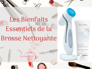 Les bienfaits essentiels de la brosse nettoyante