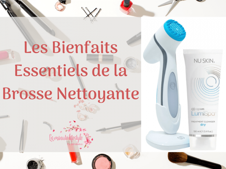 Les bienfaits essentiels de la brosse nettoyante